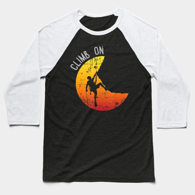 Climb On Shirt Rock Mountain Climbing Sunset Adventure Gift Baseball T-Shirt by Walkowiakvandersteen